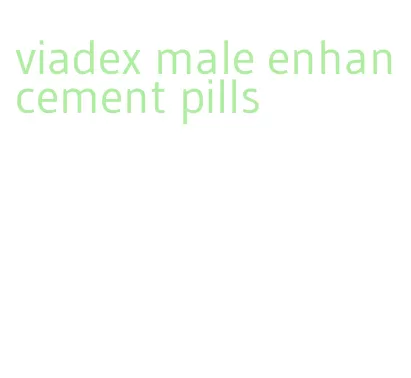 viadex male enhancement pills