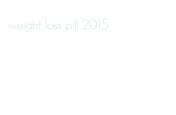 weight loss pill 2015