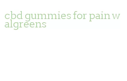 cbd gummies for pain walgreens