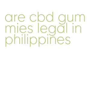 are cbd gummies legal in philippines