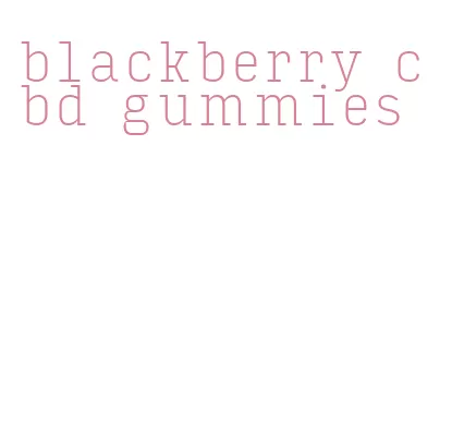 blackberry cbd gummies
