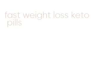fast weight loss keto pills