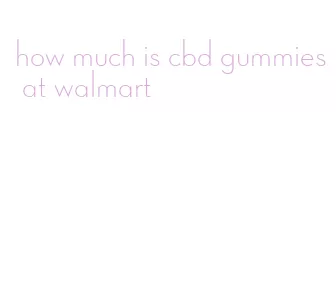 how much is cbd gummies at walmart