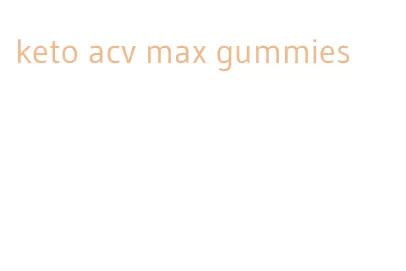 keto acv max gummies