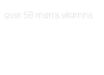 over 50 men's vitamins