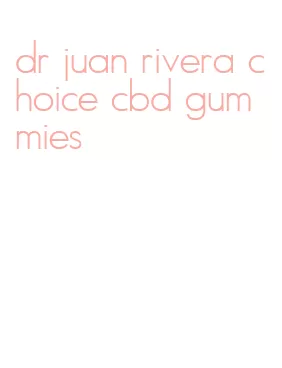 dr juan rivera choice cbd gummies