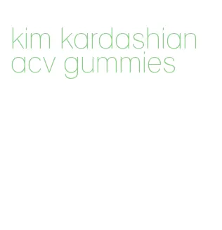 kim kardashian acv gummies