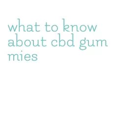 what to know about cbd gummies