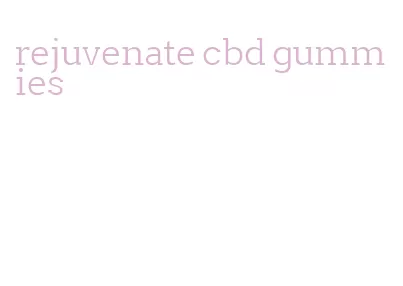 rejuvenate cbd gummies
