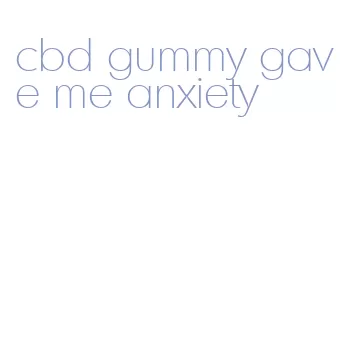 cbd gummy gave me anxiety
