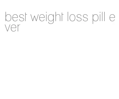 best weight loss pill ever