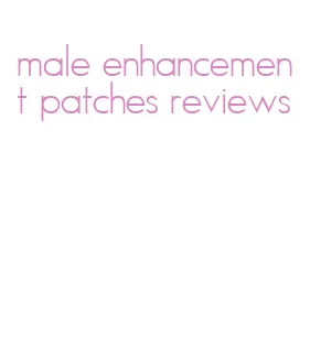 male enhancement patches reviews