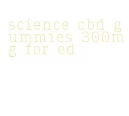 science cbd gummies 300mg for ed