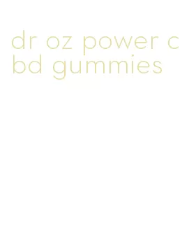 dr oz power cbd gummies