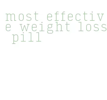 most effective weight loss pill