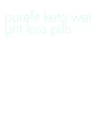 purefit keto weight loss pills
