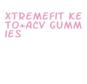 xtremefit keto+acv gummies
