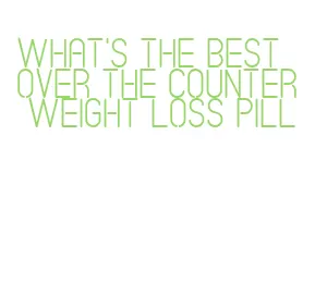 what's the best over the counter weight loss pill