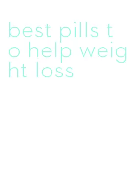 best pills to help weight loss