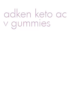 adken keto acv gummies