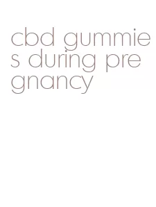 cbd gummies during pregnancy