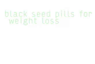 black seed pills for weight loss