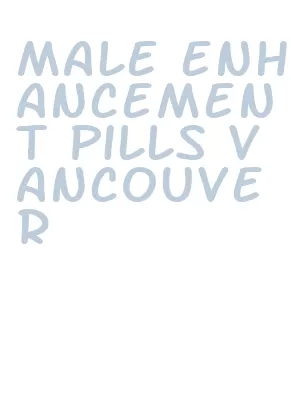 male enhancement pills vancouver