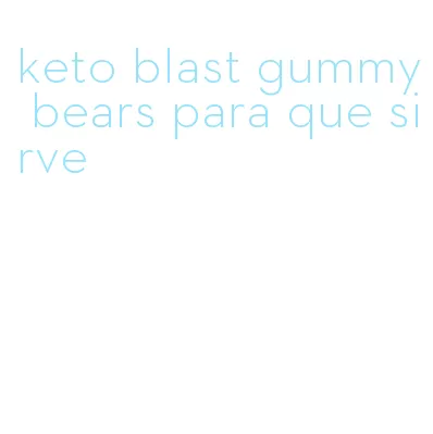 keto blast gummy bears para que sirve