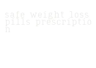 safe weight loss pills prescription