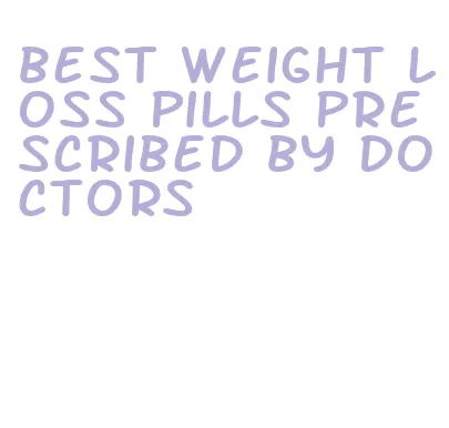best weight loss pills prescribed by doctors
