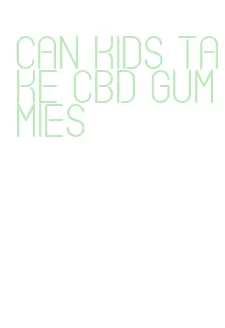 can kids take cbd gummies