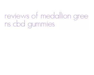 reviews of medallion greens cbd gummies