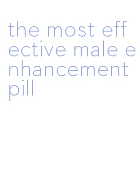 the most effective male enhancement pill