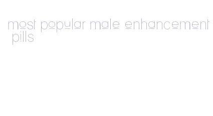 most popular male enhancement pills