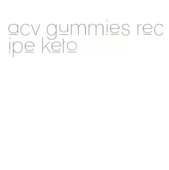 acv gummies recipe keto