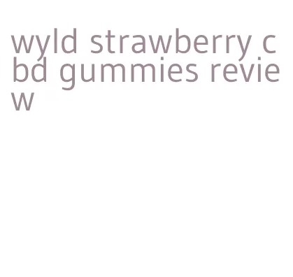 wyld strawberry cbd gummies review