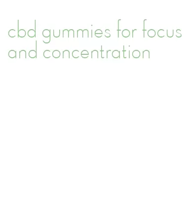 cbd gummies for focus and concentration