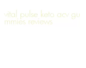 vital pulse keto acv gummies reviews