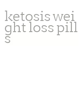 ketosis weight loss pills