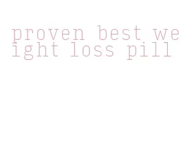 proven best weight loss pill