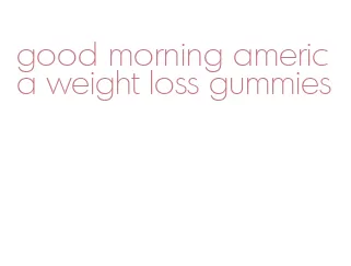 good morning america weight loss gummies