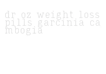 dr oz weight loss pills garcinia cambogia