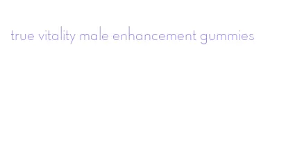 true vitality male enhancement gummies