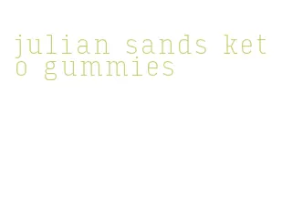 julian sands keto gummies