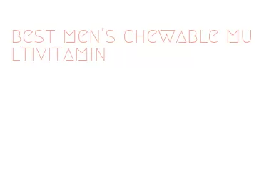 best men's chewable multivitamin