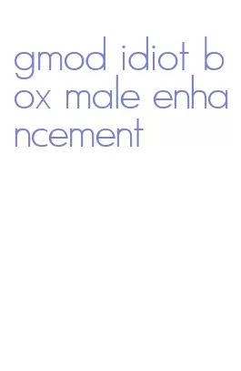 gmod idiot box male enhancement