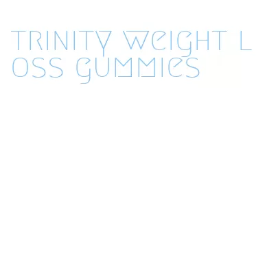 trinity weight loss gummies