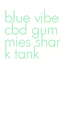 blue vibe cbd gummies shark tank