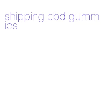 shipping cbd gummies
