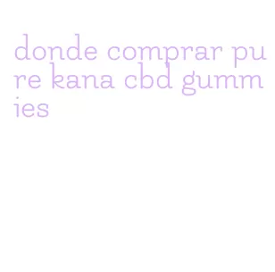 donde comprar pure kana cbd gummies